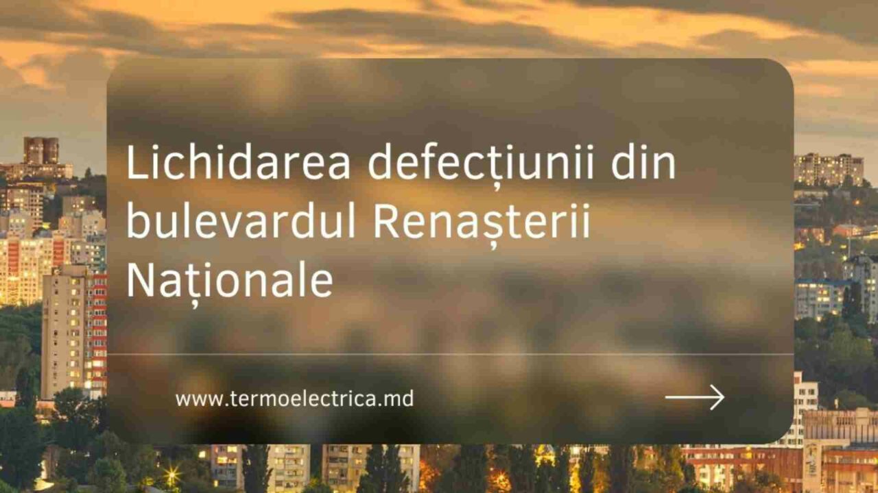 Lichidarea defecțiunii din bulevardul Renașterii Naționale