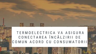 Termoelectrica va asigura conectarea încălzirii de comun acord cu consumatorii