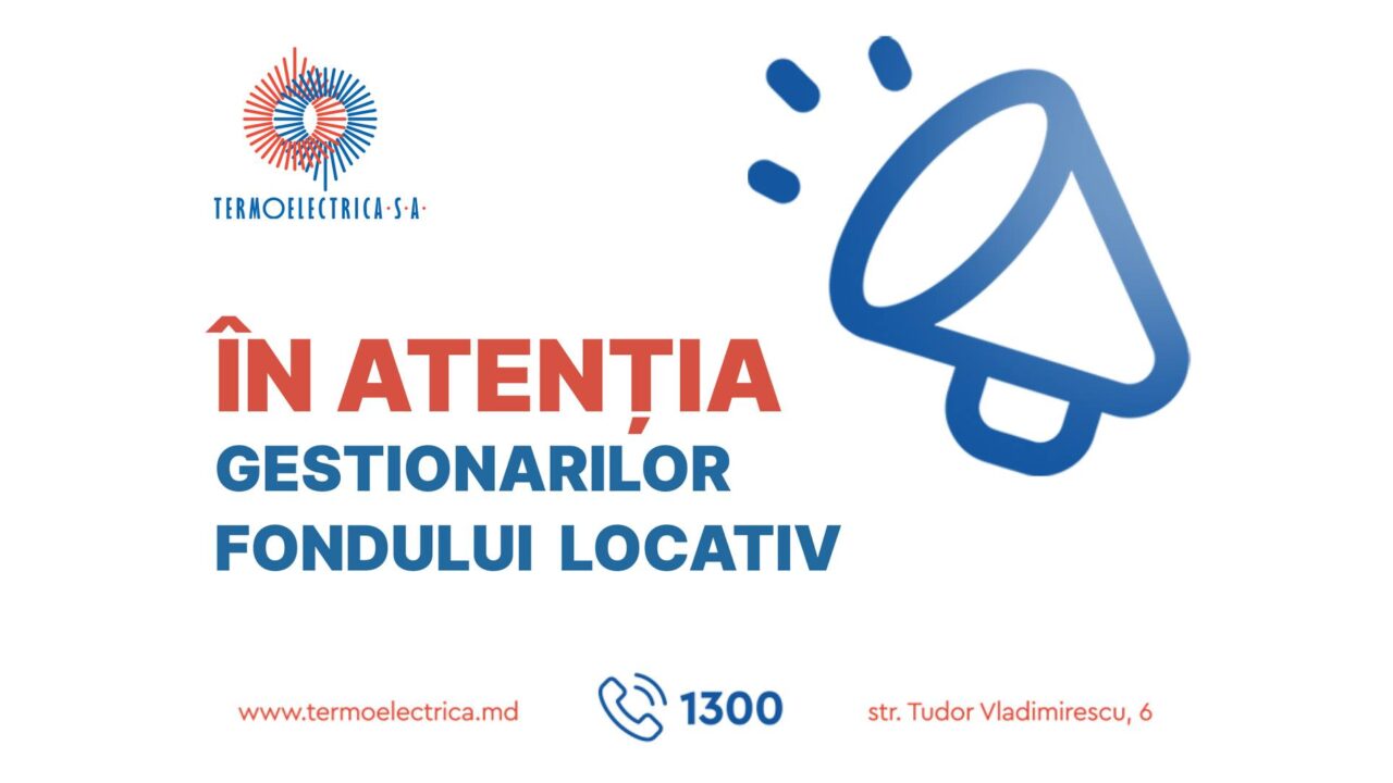  „Termoelectrica” S.A. invită gestionarii fondului locativ pentru a oferi informații despre Mecanismul de repartizare a consumului de energie termică