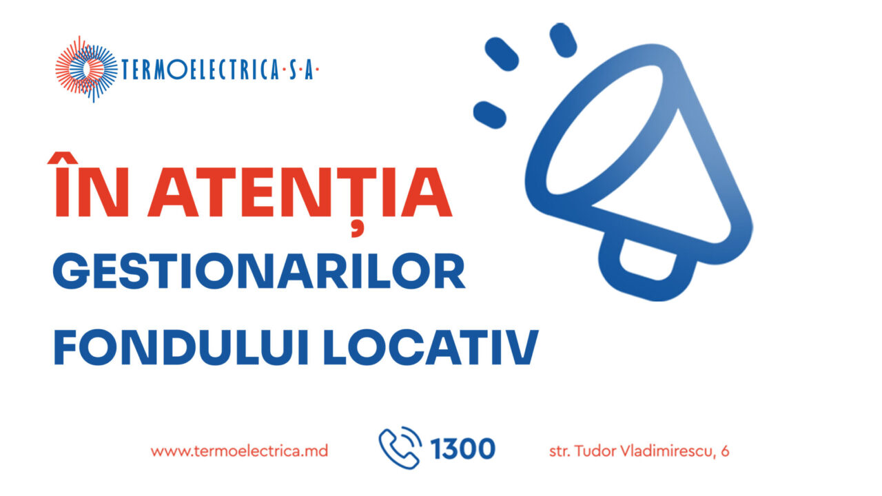  „Termoelectrica” S.A. invită gestionarii fondului locativ pentru a oferi informații despre Mecanismul de repartizare a consumului de energie termică